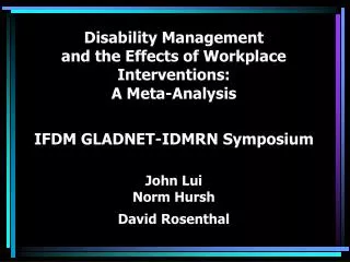 Disability Management and the Effects of Workplace Interventions: A Meta-Analysis IFDM GLADNET-IDMRN Symposium John Lui