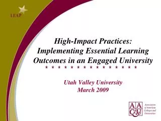 High-Impact Practices: Implementing Essential Learning Outcomes in an Engaged University Utah Valley University March 20