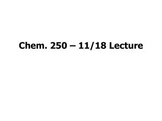 Chem. 250 – 11/18 Lecture