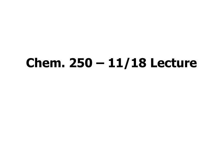 chem 250 11 18 lecture