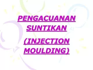 PENGACUANAN SUNTIKAN (INJECTION MOULDING)