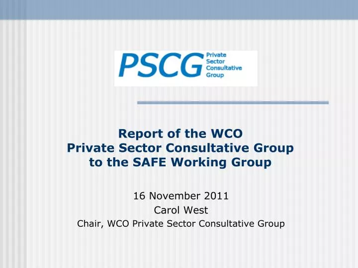 report of the wco private sector consultative group to the safe working group