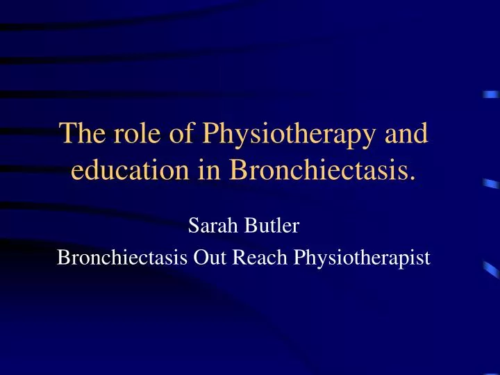 the role of physiotherapy and education in bronchiectasis