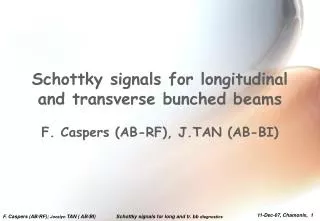 Schottky signals for longitudinal and transverse bunched beams F. Caspers (AB-RF), J.TAN (AB-BI)