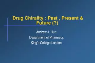 Drug Chirality : Past , Present &amp; Future (?)