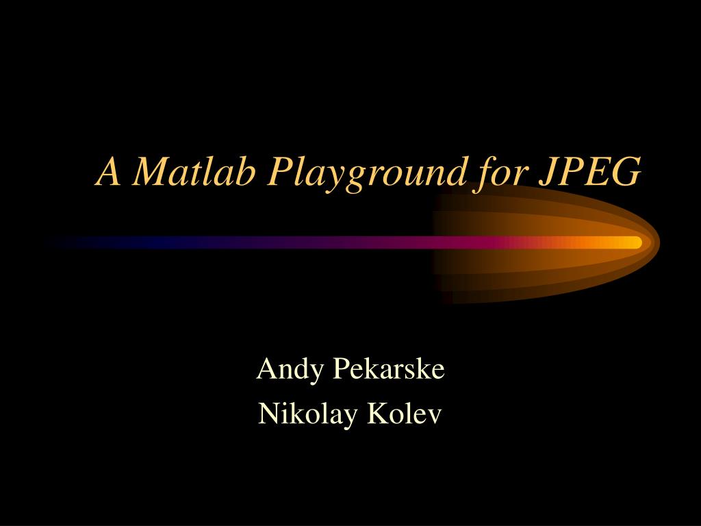PPT - A Matlab Playground for JPEG PowerPoint Presentation, free ...