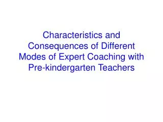 Characteristics and Consequences of Different Modes of Expert Coaching with Pre-kindergarten Teachers