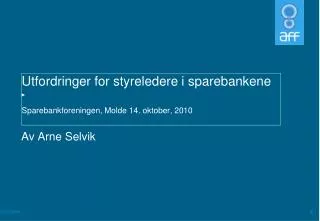 Utfordringer for styreledere i sparebankene Sparebankforeningen, Molde 14. oktober, 2010