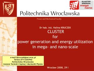 Dr hab. inż. Halina KRUCZEK CLUSTER for power generation and energy utilization in mega- and nano-scale