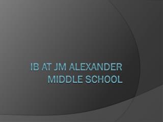 IB at JM Alexander Middle School