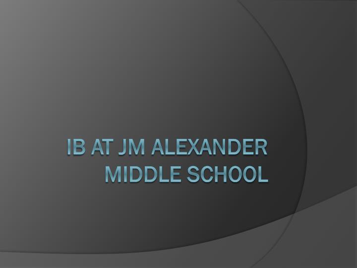 ib at jm alexander middle school