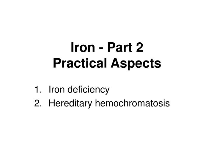 iron part 2 practical aspects