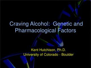 Craving Alcohol: Genetic and Pharmacological Factors