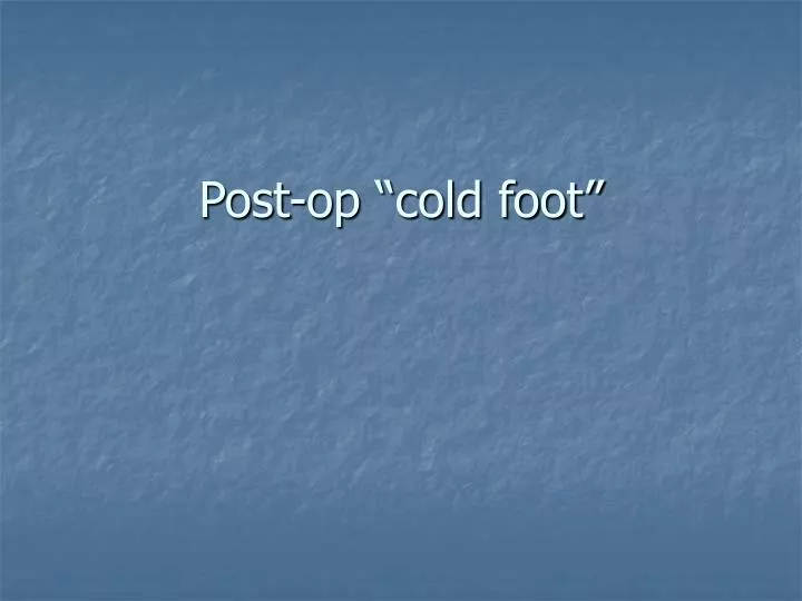post op cold foot