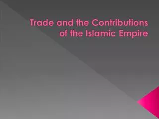 Trade and the Contributions of the Islamic Empire