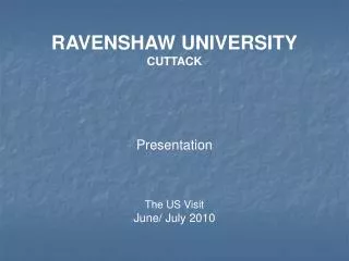 RAVENSHAW UNIVERSITY CUTTACK Presentation The US Visit June/ July 2010