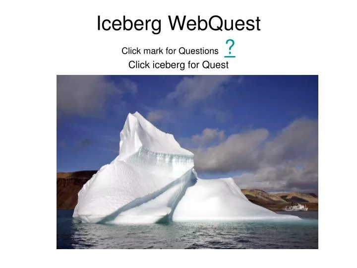 iceberg webquest click mark for questions click iceberg for quest
