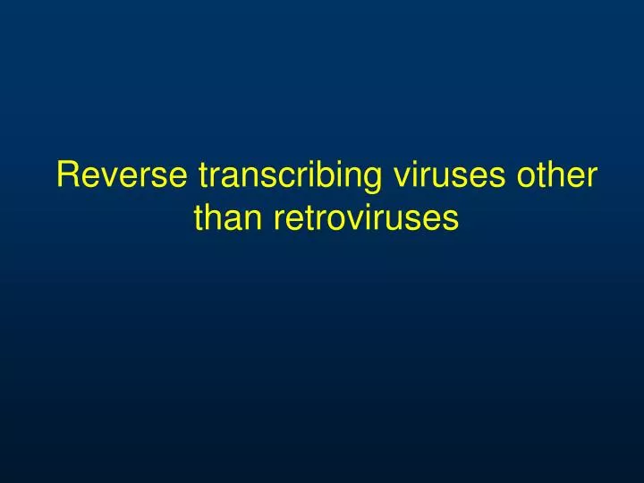 reverse transcribing viruses other than retroviruses