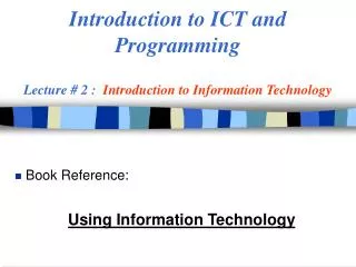 Introduction to ICT and Programming Lecture # 2 : Introduction to Information Technology