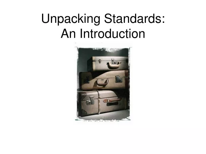 unpacking standards an introduction