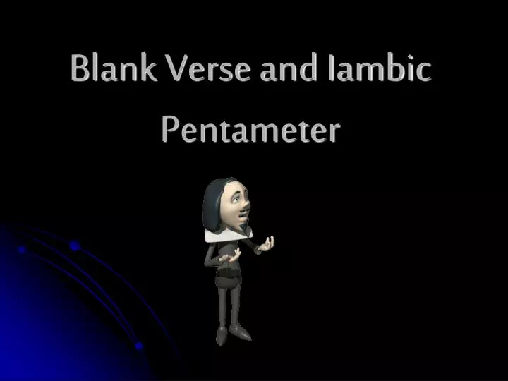 blank verse and iambic pentameter