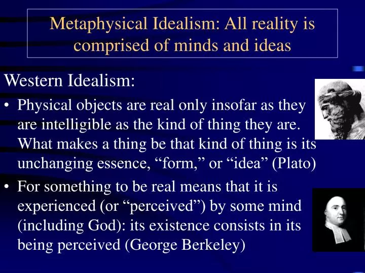 metaphysical idealism all reality is comprised of minds and ideas
