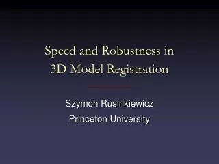 Speed and Robustness in 3D Model Registration