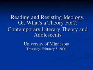 Reading and Resisting Ideology, Or, What's a Theory For?: Contemporary Literary Theory and Adolescents