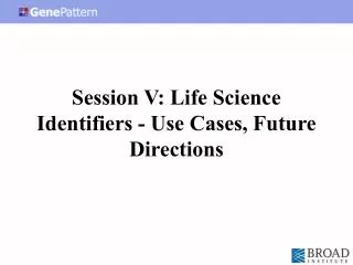Session V: Life Science Identifiers - Use Cases, Future Directions