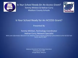 Is Your School Ready for An Access Grant? Tommy Whitten &amp; Nathan Curry Madison County Schools
