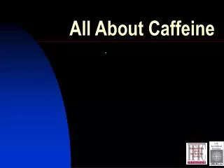All About Caffeine