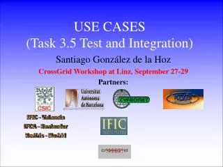 USE CASES ( Task 3.5 Test and Integration )