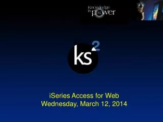 iSeries Access for Web Wednesday, March 12, 2014