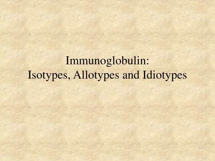 immunoglobulin isotypes allotypes and idiotypes