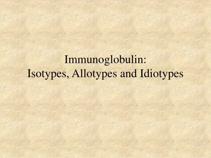 Ppt Immunoglobulin Isotypes Allotypes And Idiotypes Powerpoint Presentation Id387456 1947