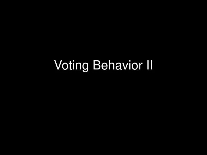 voting behavior ii