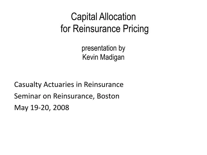 capital allocation for reinsurance pricing presentation by kevin madigan