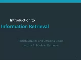 Hinrich Schütze and Christina Lioma Lecture 1: Boolean Retrieval