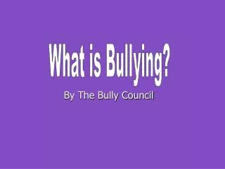 By The Bully Council