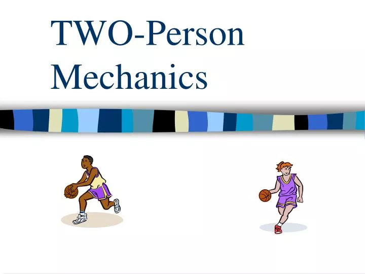 two person mechanics