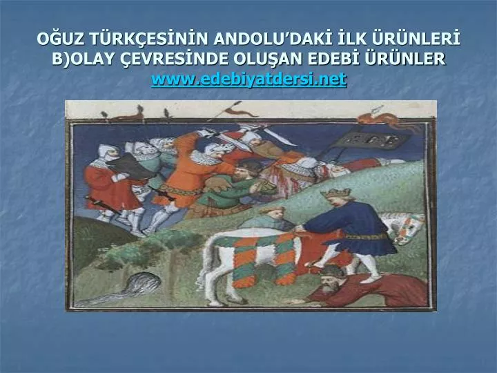 PPT - OĞUZ TÜRKÇESİNİN ANDOLU’DAKİ İLK ÜRÜNLERİ B)OLAY ÇEVRESİNDE ...