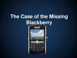 Missing Blackberry