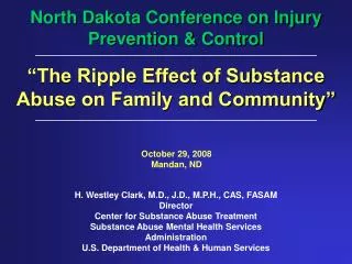 H. Westley Clark, M.D., J.D., M.P.H., CAS, FASAM Director Center for Substance Abuse Treatment Substance Abuse Mental H