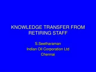 KNOWLEDGE TRANSFER FROM RETIRING STAFF