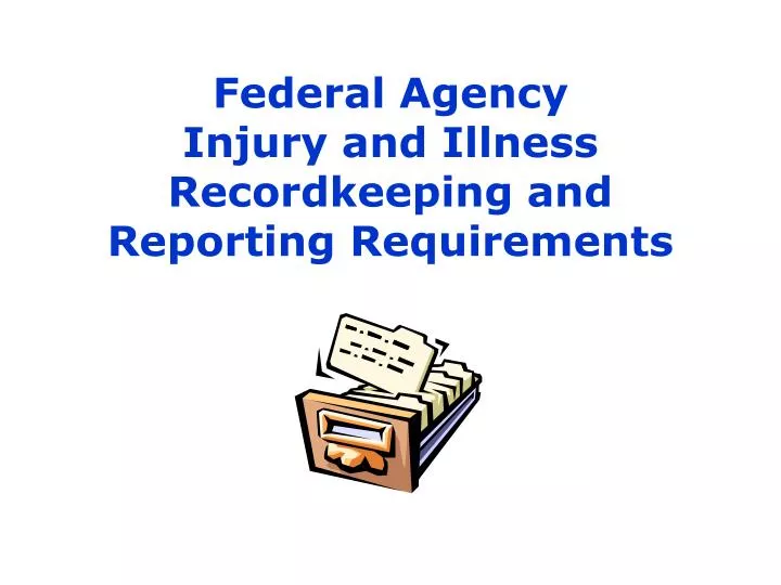 federal agency injury and illness recordkeeping and reporting requirements
