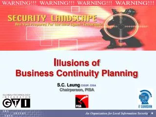 I llusions of Business Continuity Planning S.C. Leung CISSP, CISA Chairperson, PISA