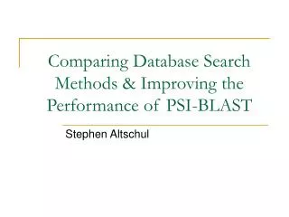 Comparing Database Search Methods &amp; Improving the Performance of PSI-BLAST