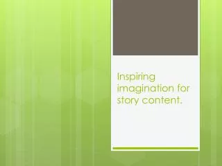 Inspiring imagination for story content.