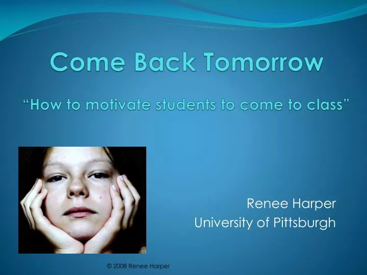 come back tomorrow how to motivate students to come to class