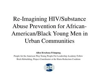 Re-Imagining HIV/Substance Abuse Prevention for African-American/Black Young Men in Urban Communities